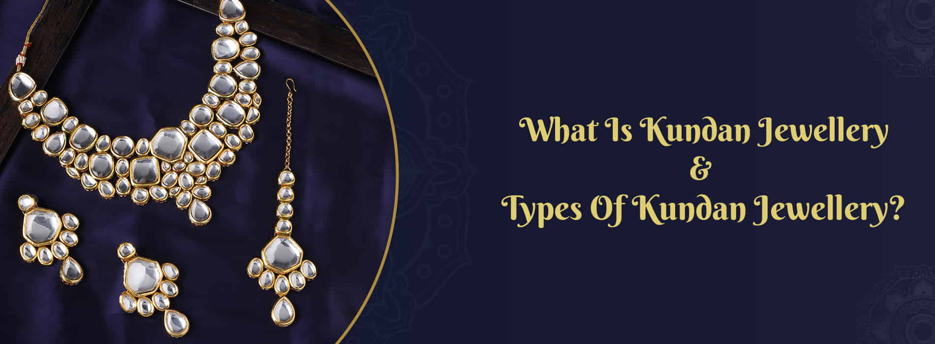 What is Kundan Jewellery and Types of Kundan Jewellery?